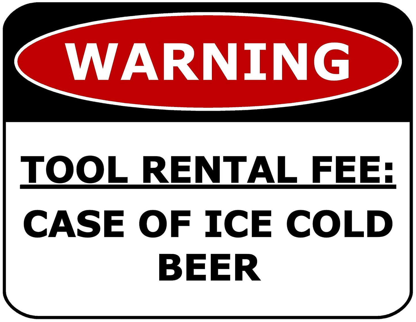 Warning Tool Rental Fee: Case Of Ice Cold Beer 11.5" x 9" Laminated Funny Sign