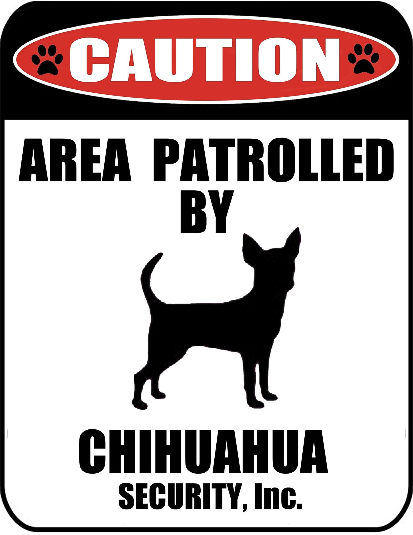 Caution Area Patrolled by a Chihuahua 9 inch x 11.5 inch Laminated Dog Sign