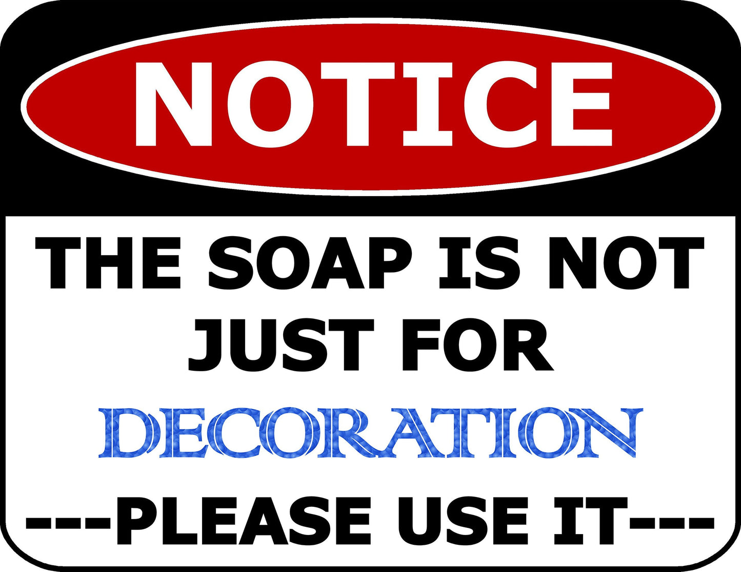 Notice The Soap Is Not Just For Decoration Please Use It 11.5 inch by 9 inch Laminated Funny Sign
