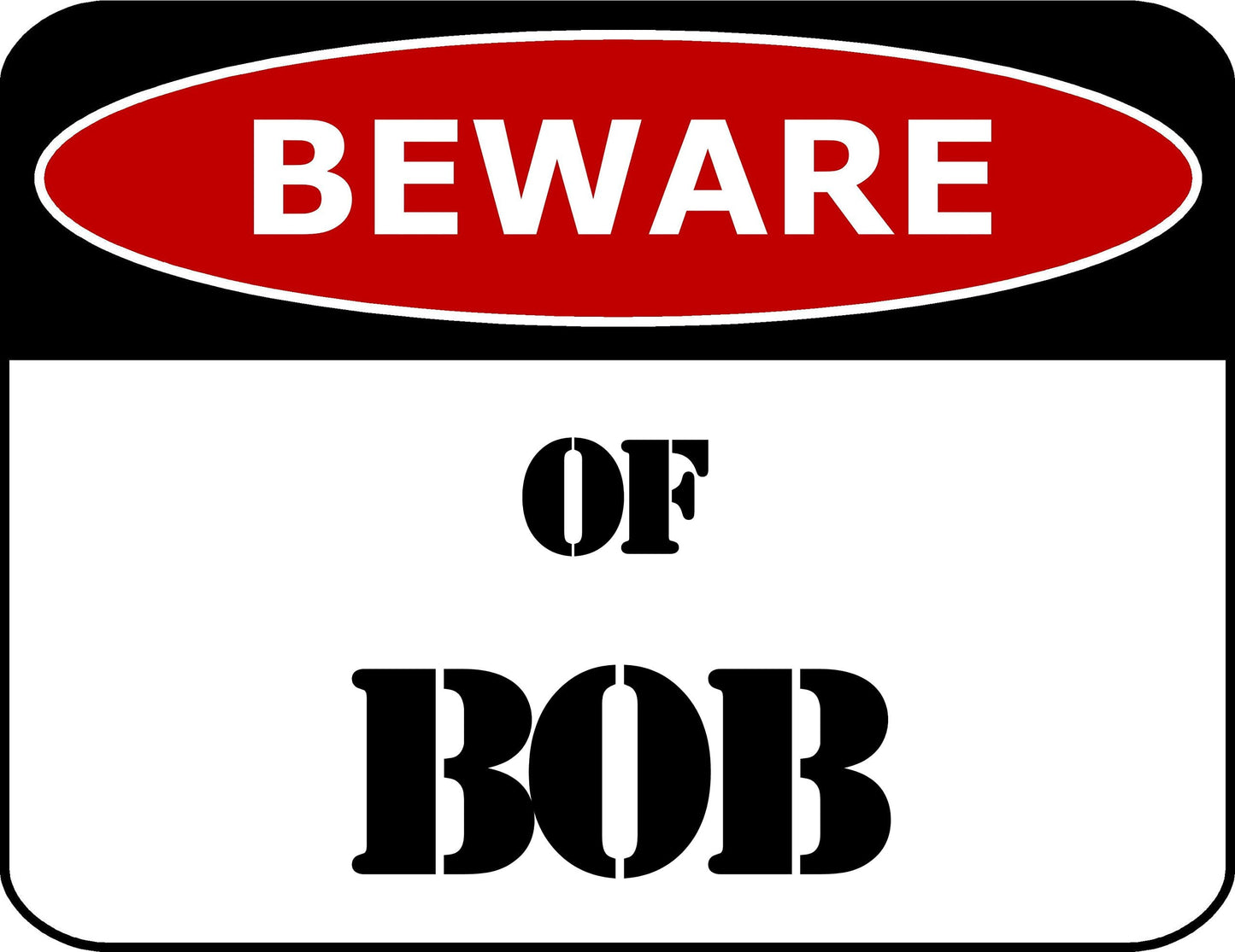 Beware Of Bob 11.5 inch by 9 inch Laminated Funny Sign