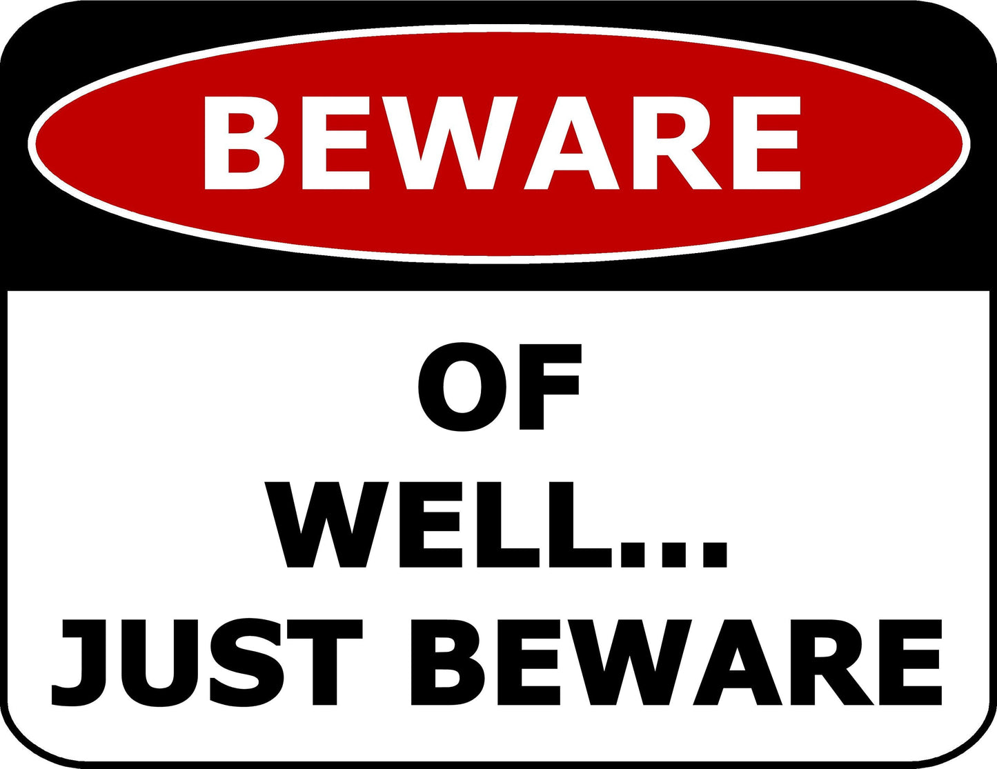Beware Of Well Just Beware 11.5 inch by 9 inch Laminated Funny Sign