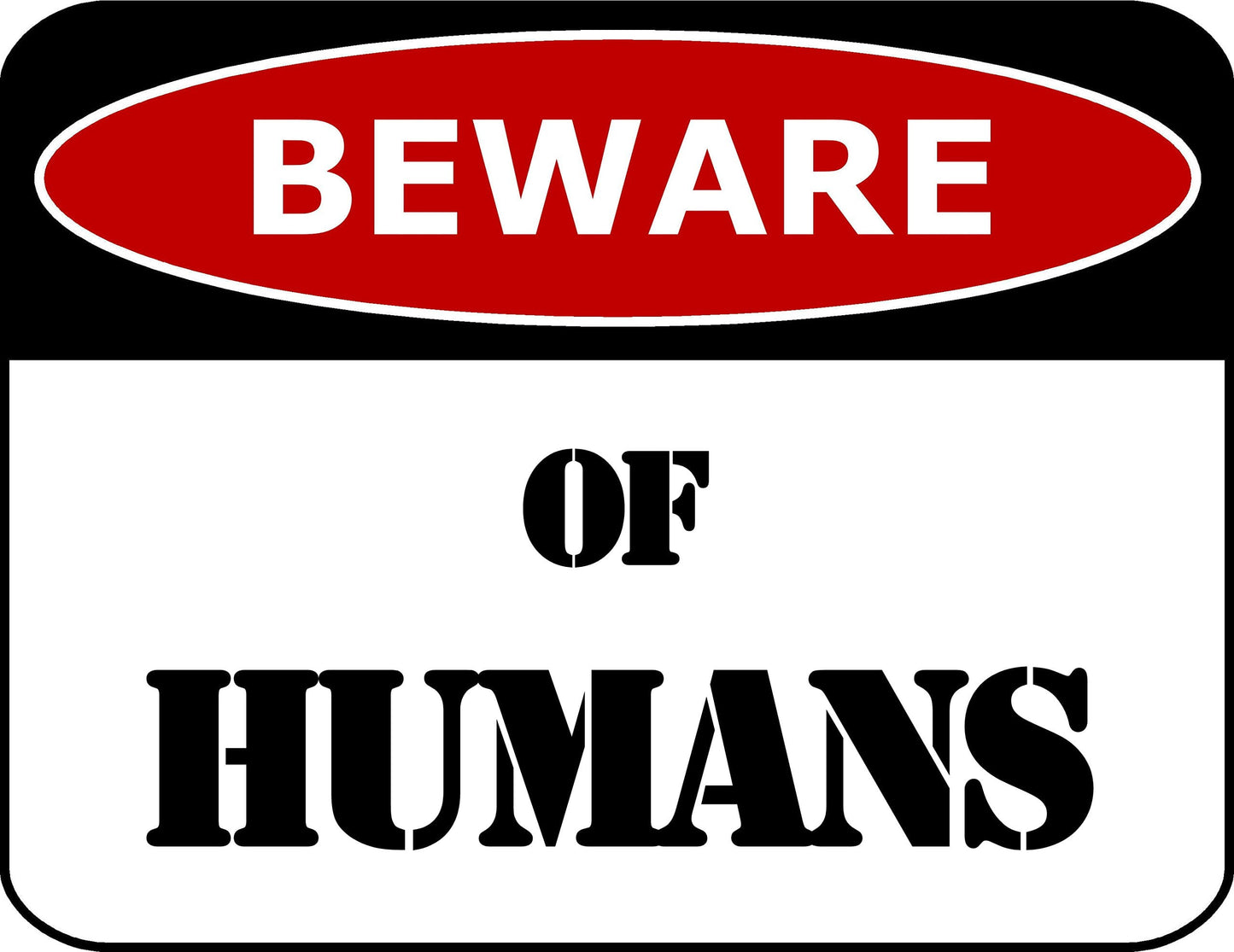Beware of Humans 11.5 inch by 9 inch Laminated Funny Sign