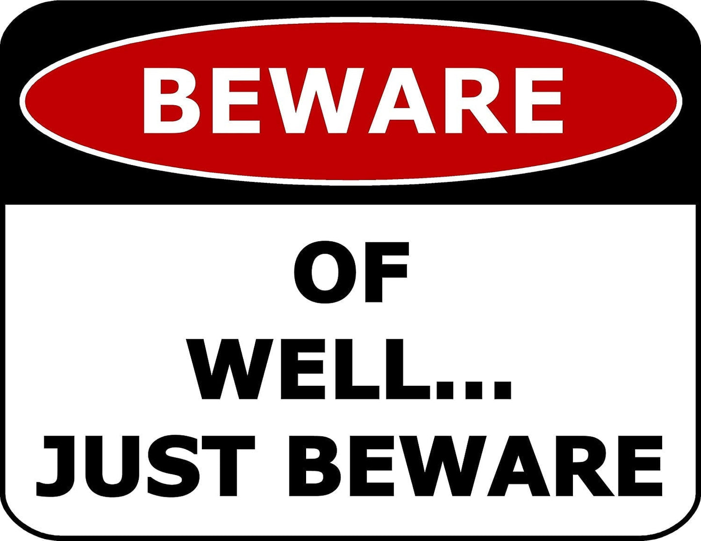 Beware of Well.Just Beware 11.5" x 9" Laminated Funny Sign