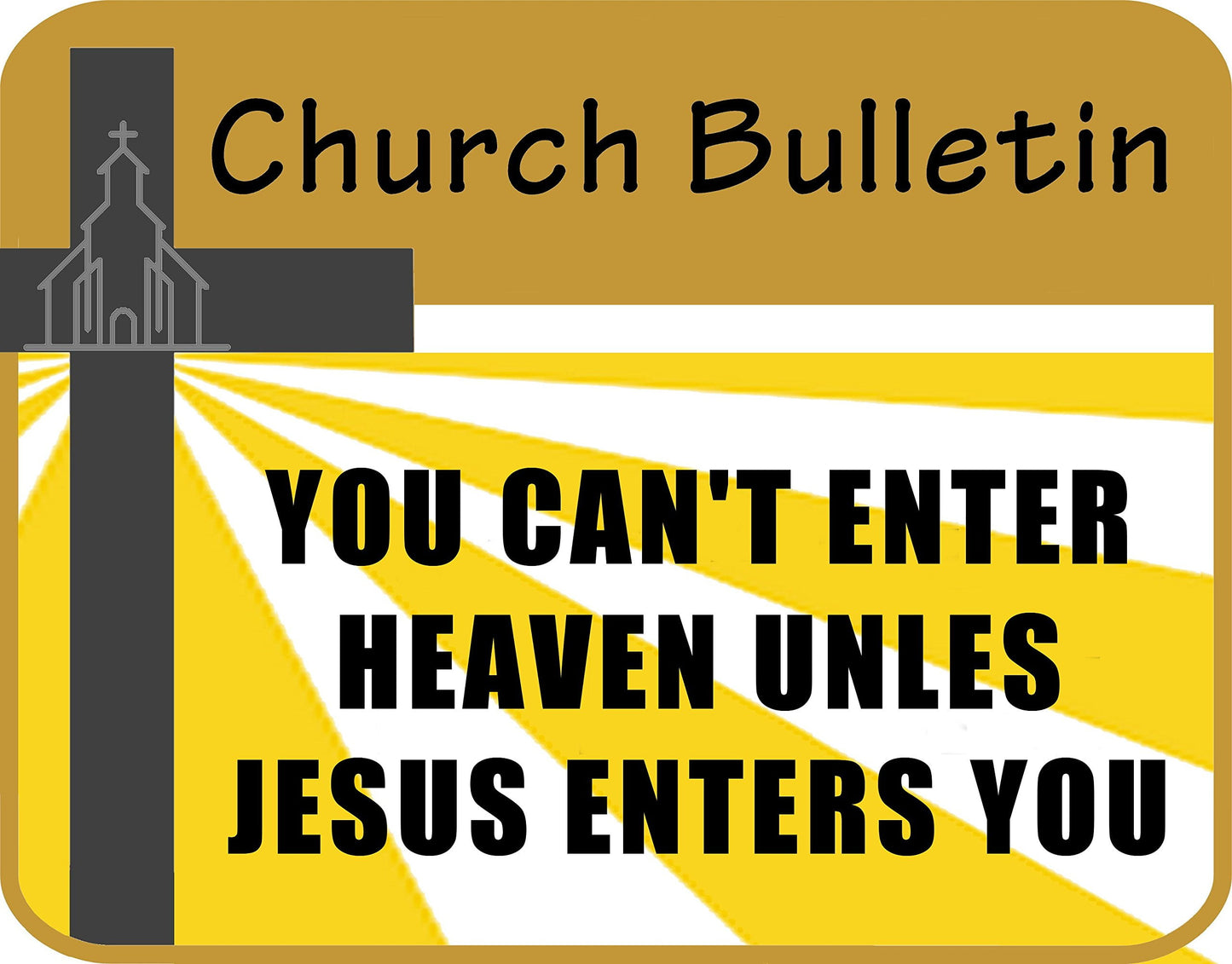 Church Bulletin You Can't Enter Heaven Unles Jesus Enters You 11.5" x 9" Laminated Funny Sign