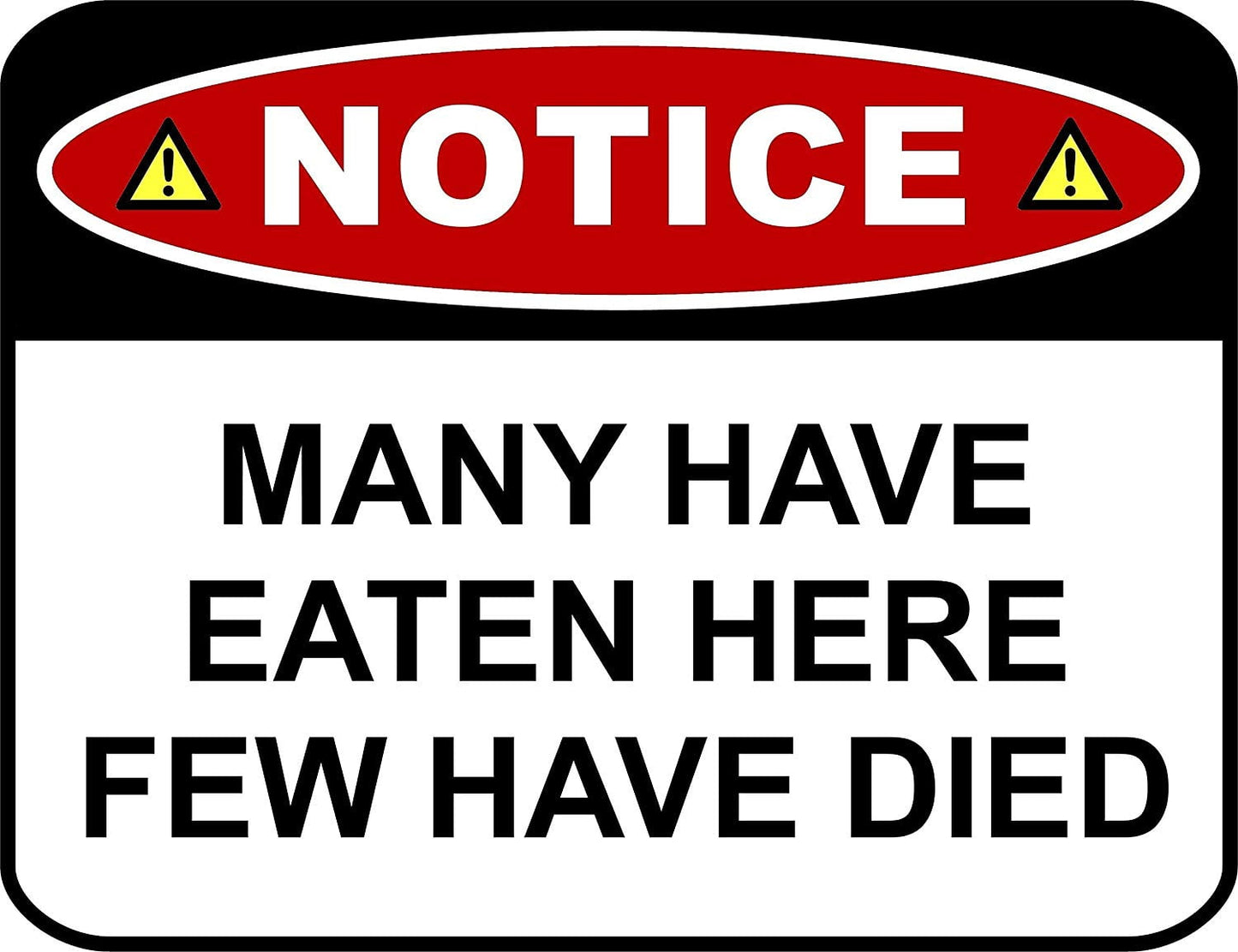 Notice Many Have Eaten Here Few Have Died 11.5 " x 9" Laminated Funny Sign