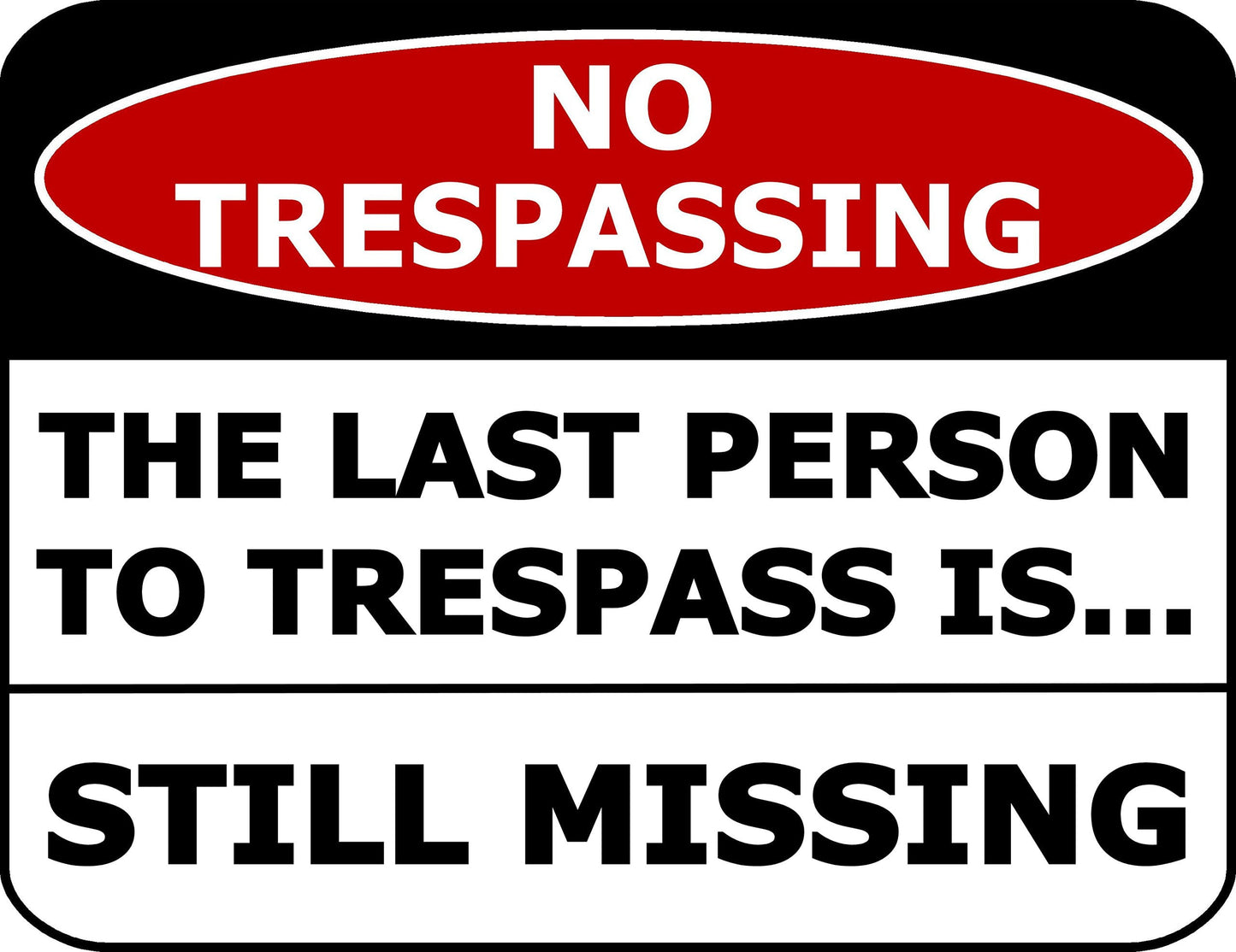 No Trespassing The Last Person To Trespass Is. Still Missing 11.5 inch by 9 inch Laminated Funny Sign