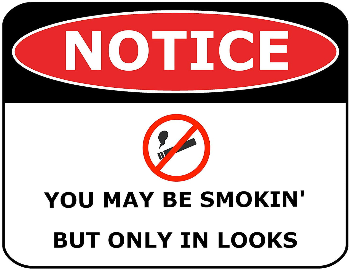 Notice You May be Smokin' But Only in Looks 11.5" x 9" Laminated Funny Sign