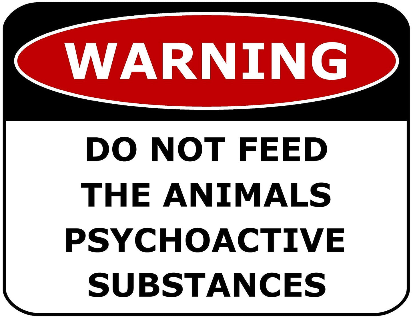 Warning Do Not Feed The Animals Pyschoactive Substances 11.5" x 9" Laminated Funny Sign