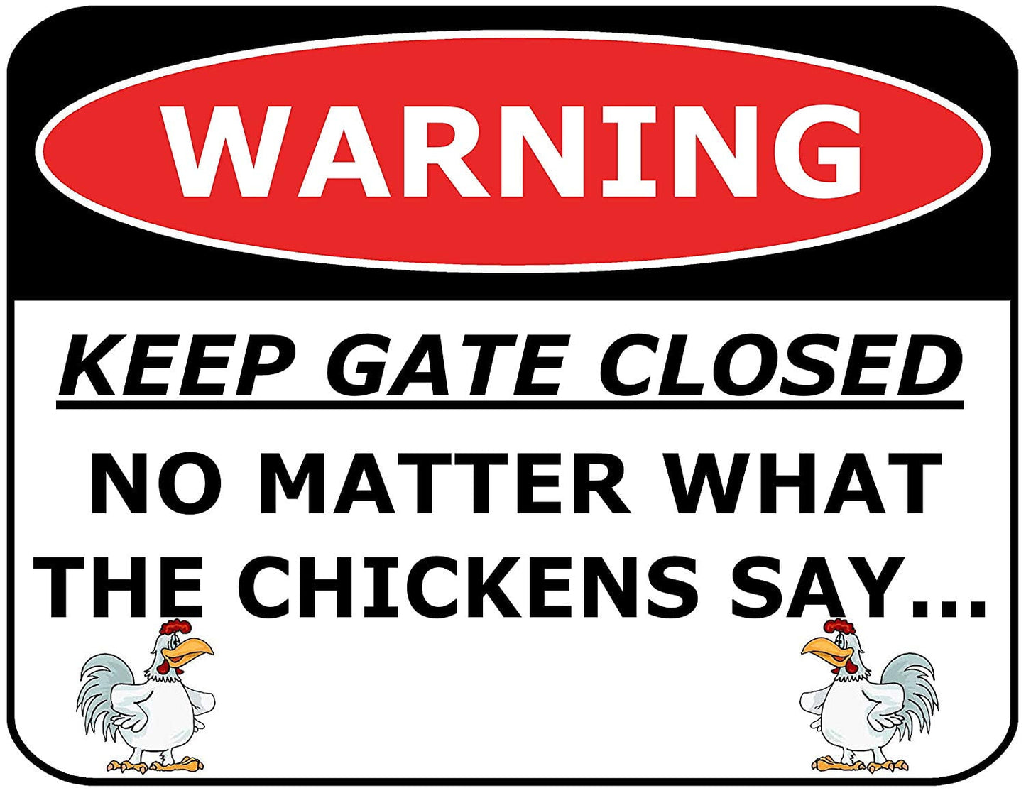 Warning Keep The Gate Closed No Mater What The Chickens Say 11.5" x 9" Laminated Funny Sign