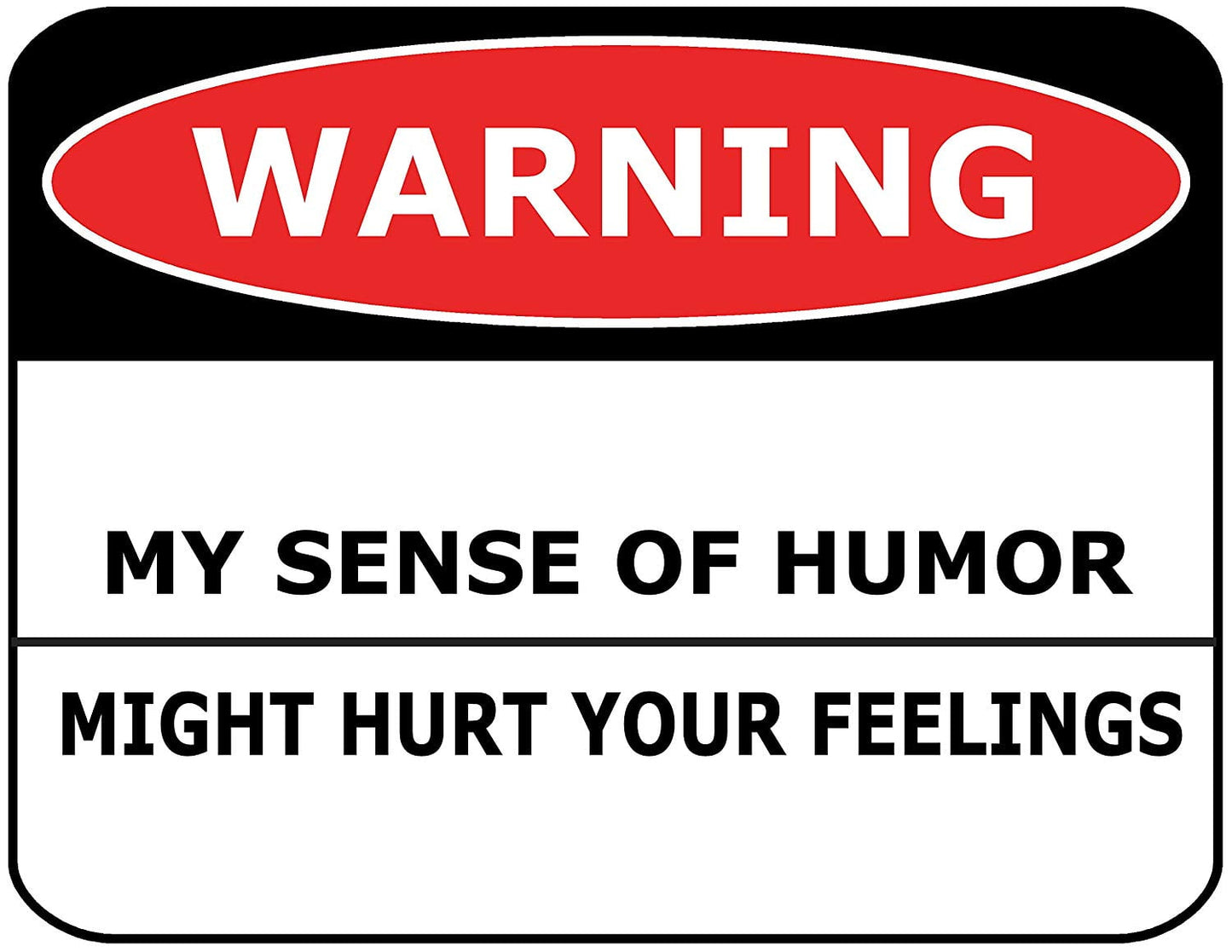 Warning My Sense of Humor May Hurt Your Feelings 11.5" x 9" Laminated Funny Sign