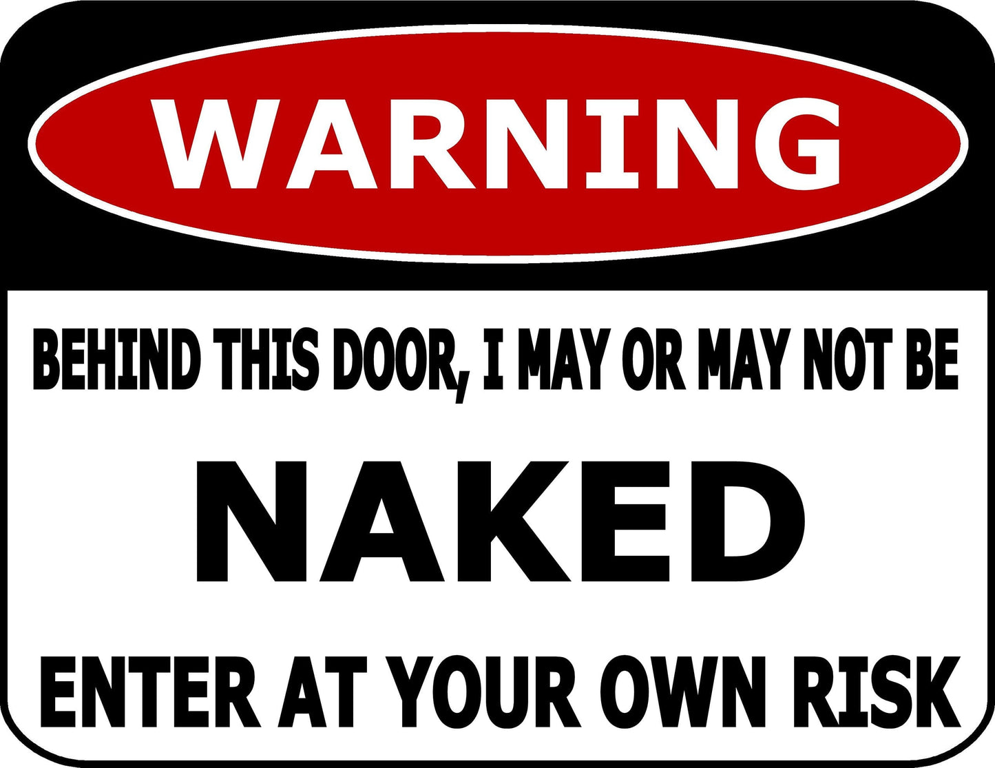 Warning Behind This Door, I May Or May Not Be Naked Enter At Your Own Risk 11.5" x 9" Laminated Funny Sign
