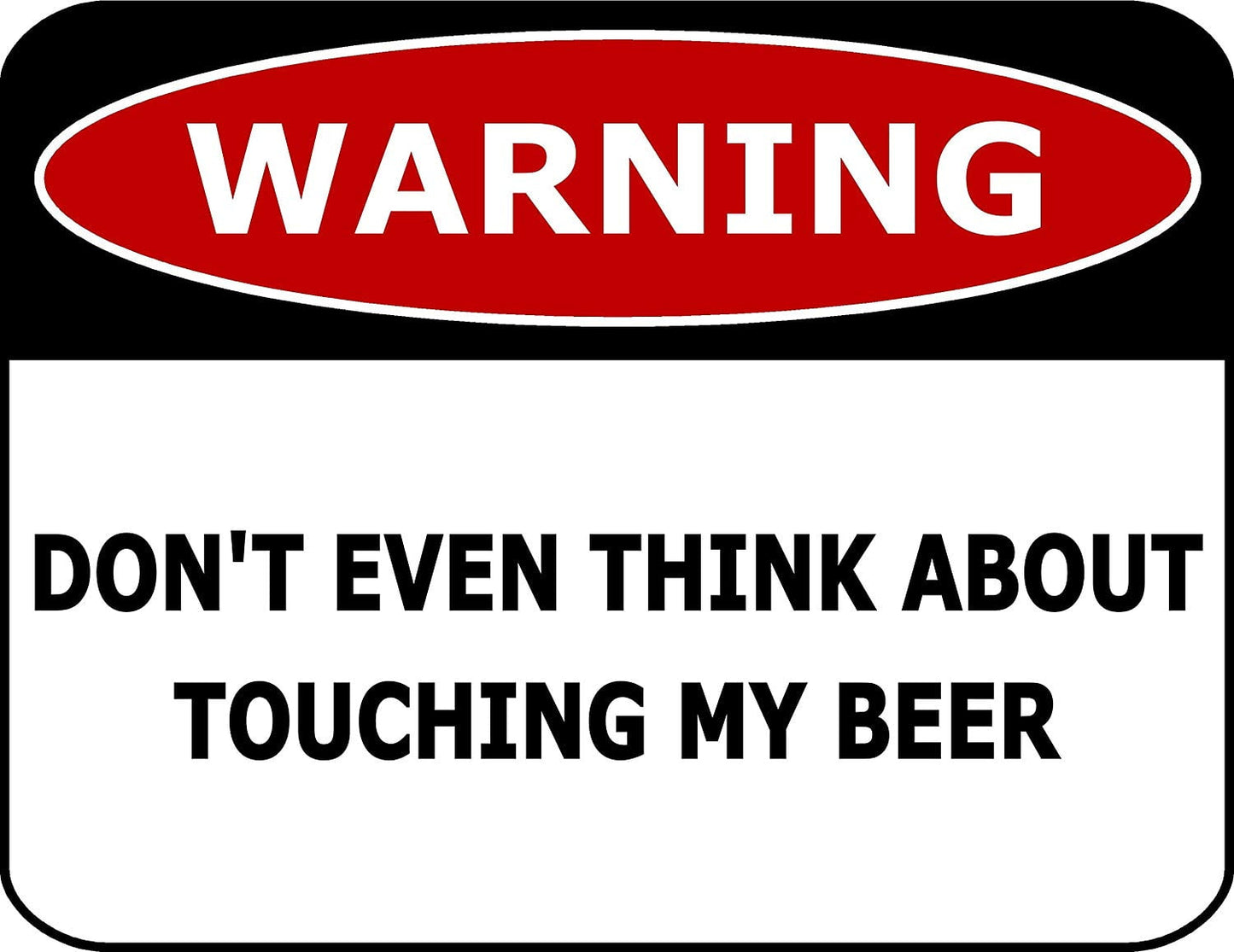 Warning Don't Even Think About Touching My Beer 11.5" x 9" Laminated Funny Sign