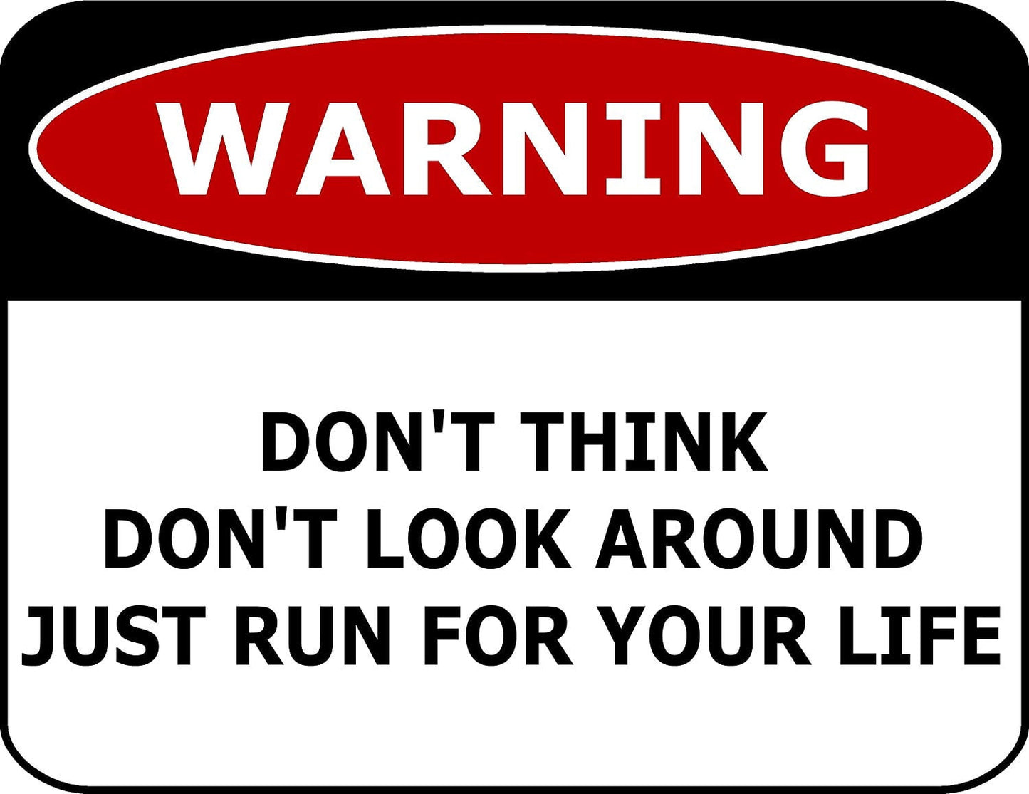 Warning Don't Think Don't Look Around Just Run For Your Life 11.5" x 9" Laminated Funny Sign