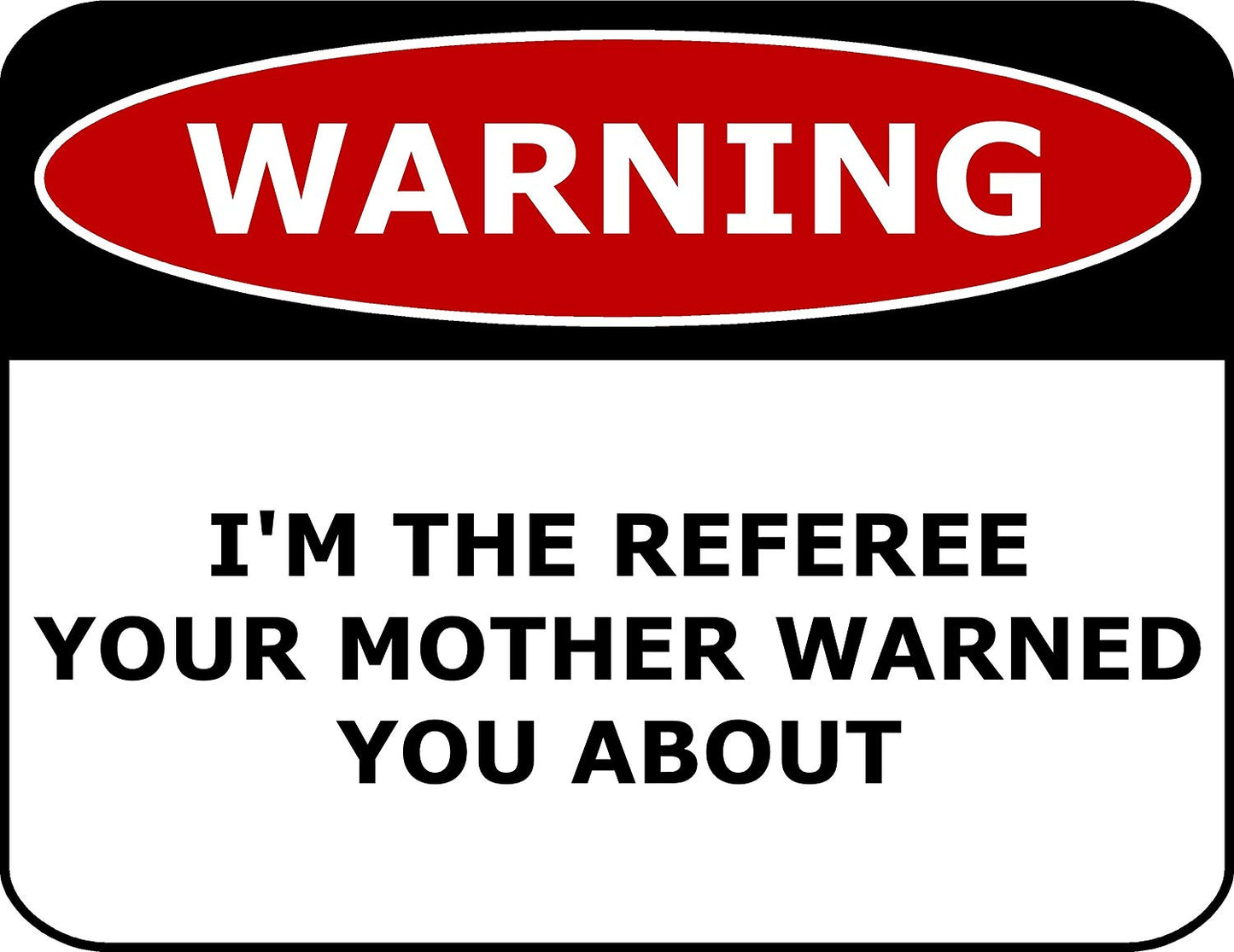 Warning I'm The Referee Your Mother Warned You About 11.5" x 9" Laminated Funny Sign