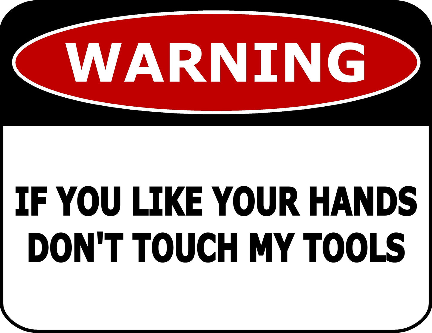 Warning If You Like Your Hands Don't Touch My Tools 11.5 inch by 9 inch Laminated Funny Sign