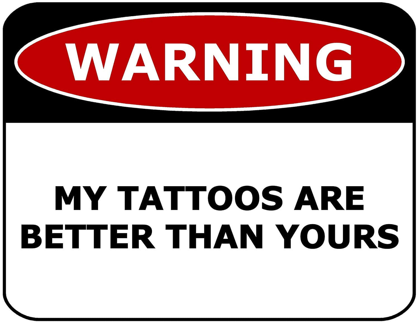Warning My Tattoos Are Better Than Yours 11.5" x 9" Laminated Funny Sign