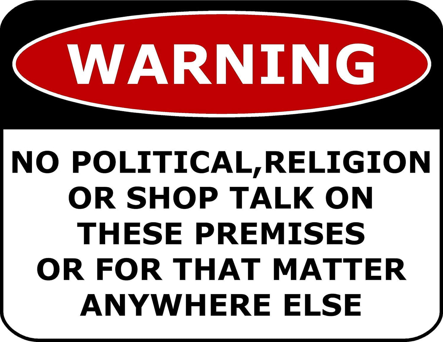 Warning No Political, Religion Or Shop Talk On These Premises Or For That Matter Anywhere Else 11.5" x 9" Laminated Funny Sign