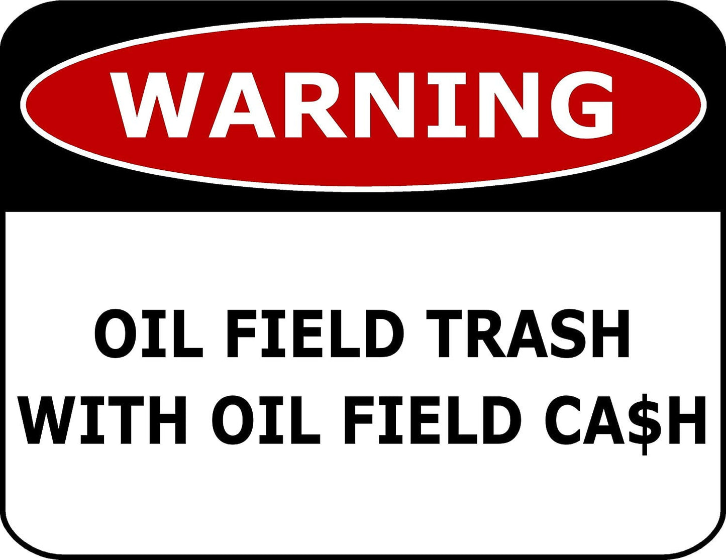 Warning Oil Field Trash With Oil Field Ca$h 11.5" x 9" Laminated Funny Sign