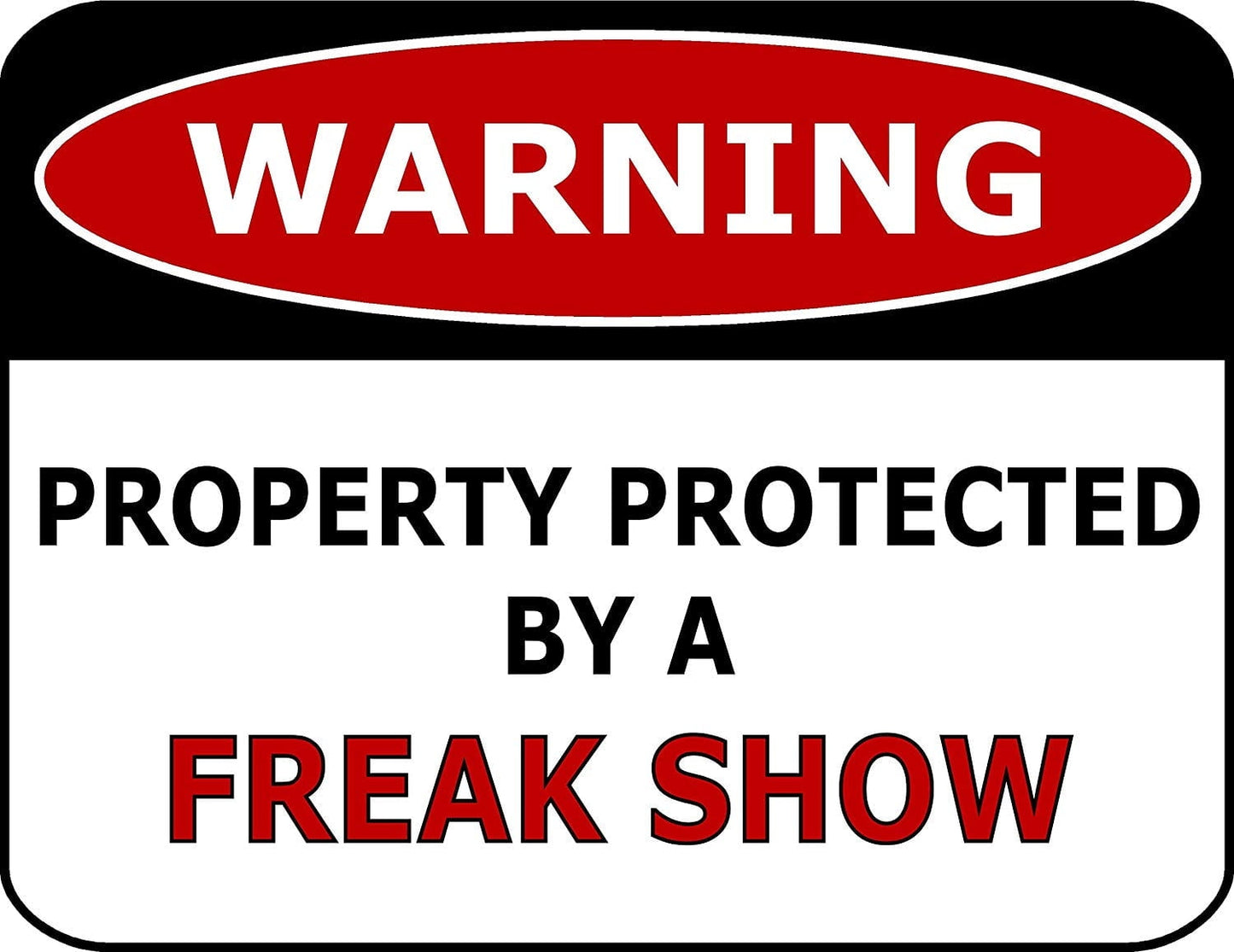 Warning Property Protected By A Freak Show 11.5" x 9" Laminated Funny Sign