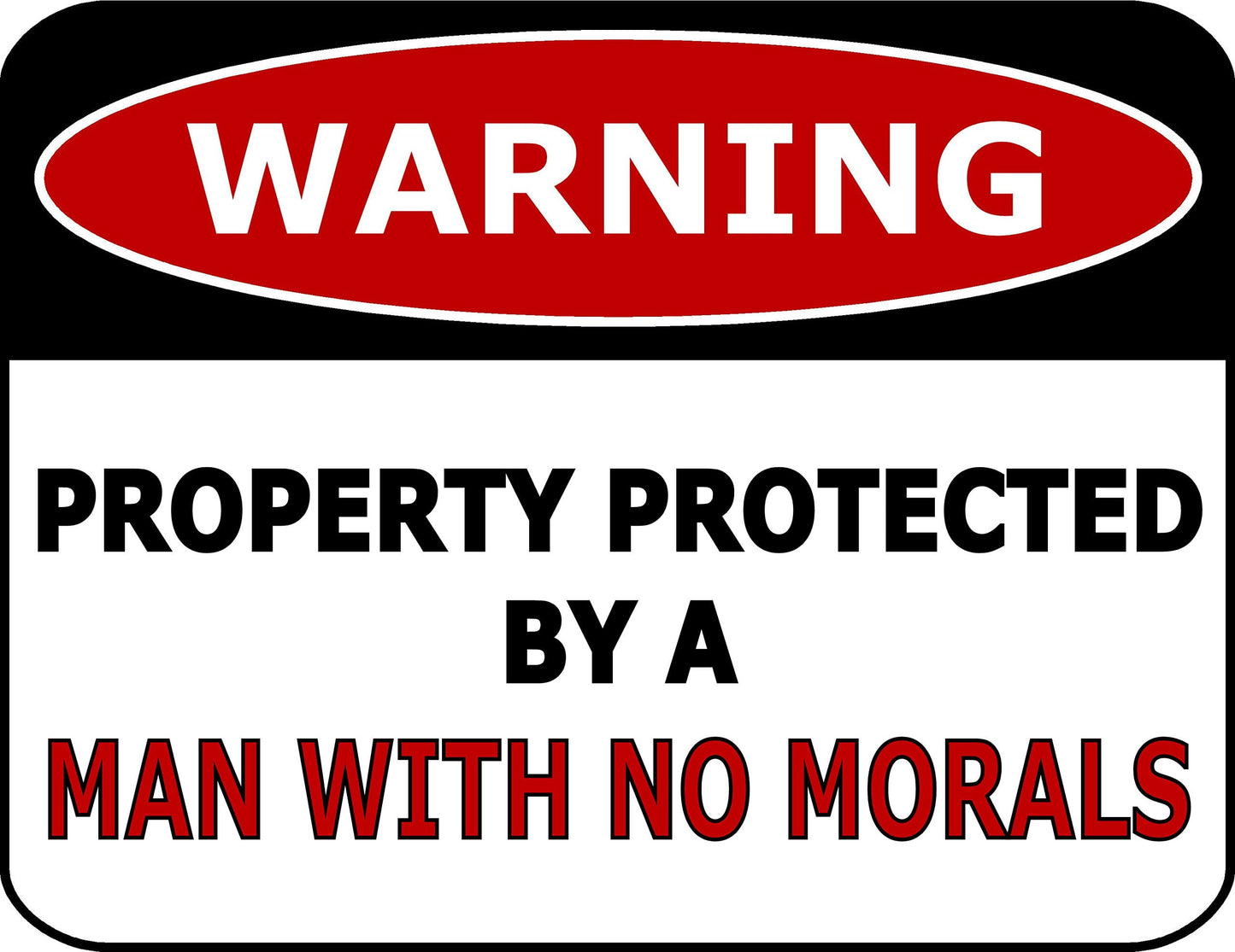 Warning Property Protected By A Man With No Morals 11.5 inch by 9 inch Laminated Funny Sign