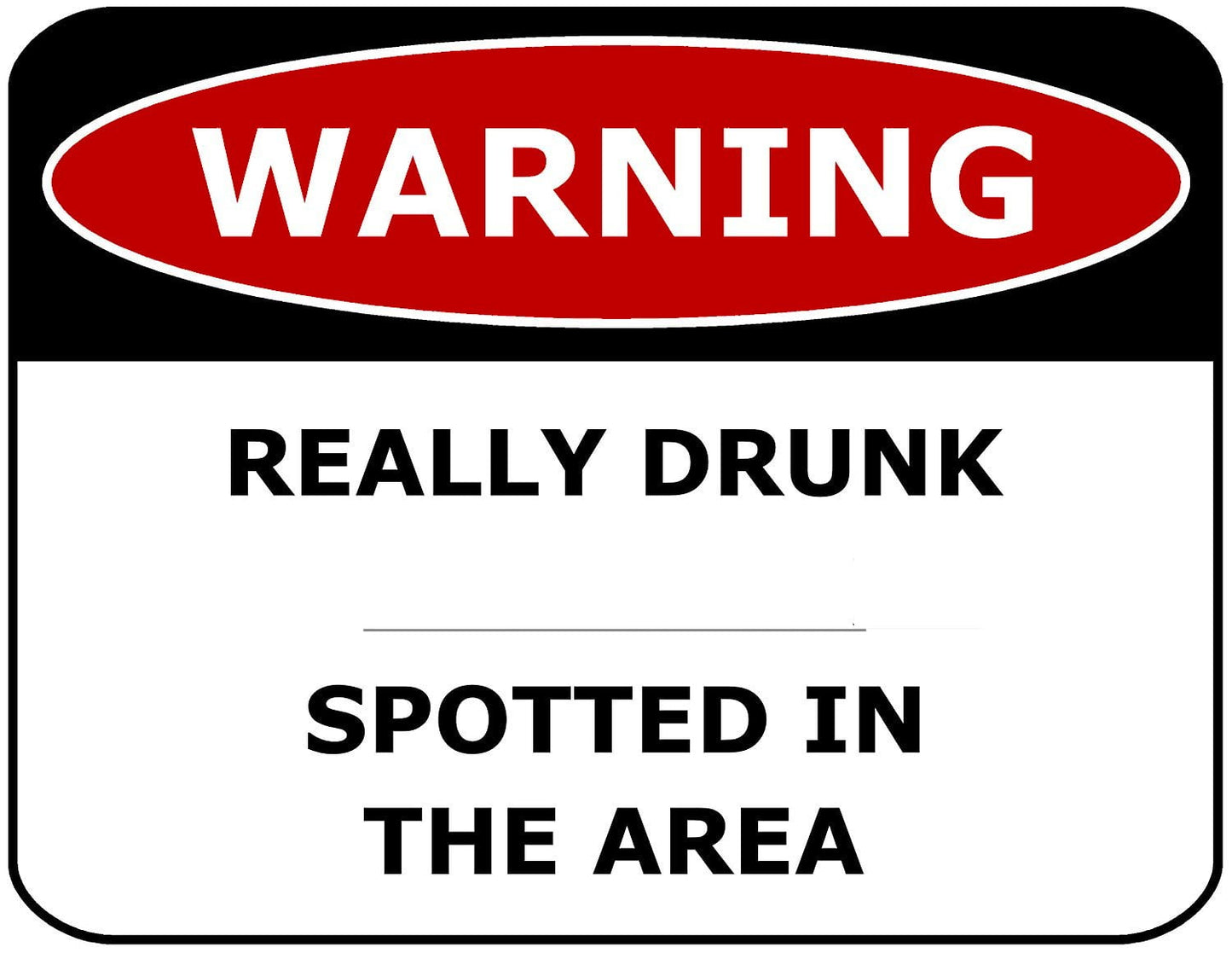 Warning Really Drunk ___________ Spotted in the Area 11.5" x 9" Laminated Funny Sign