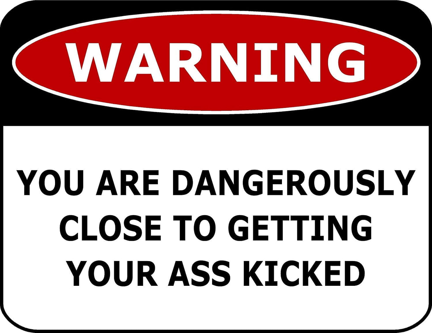 Warning You Are Dangerously Close to Getting... 11.5W by 9W Laminated Sign