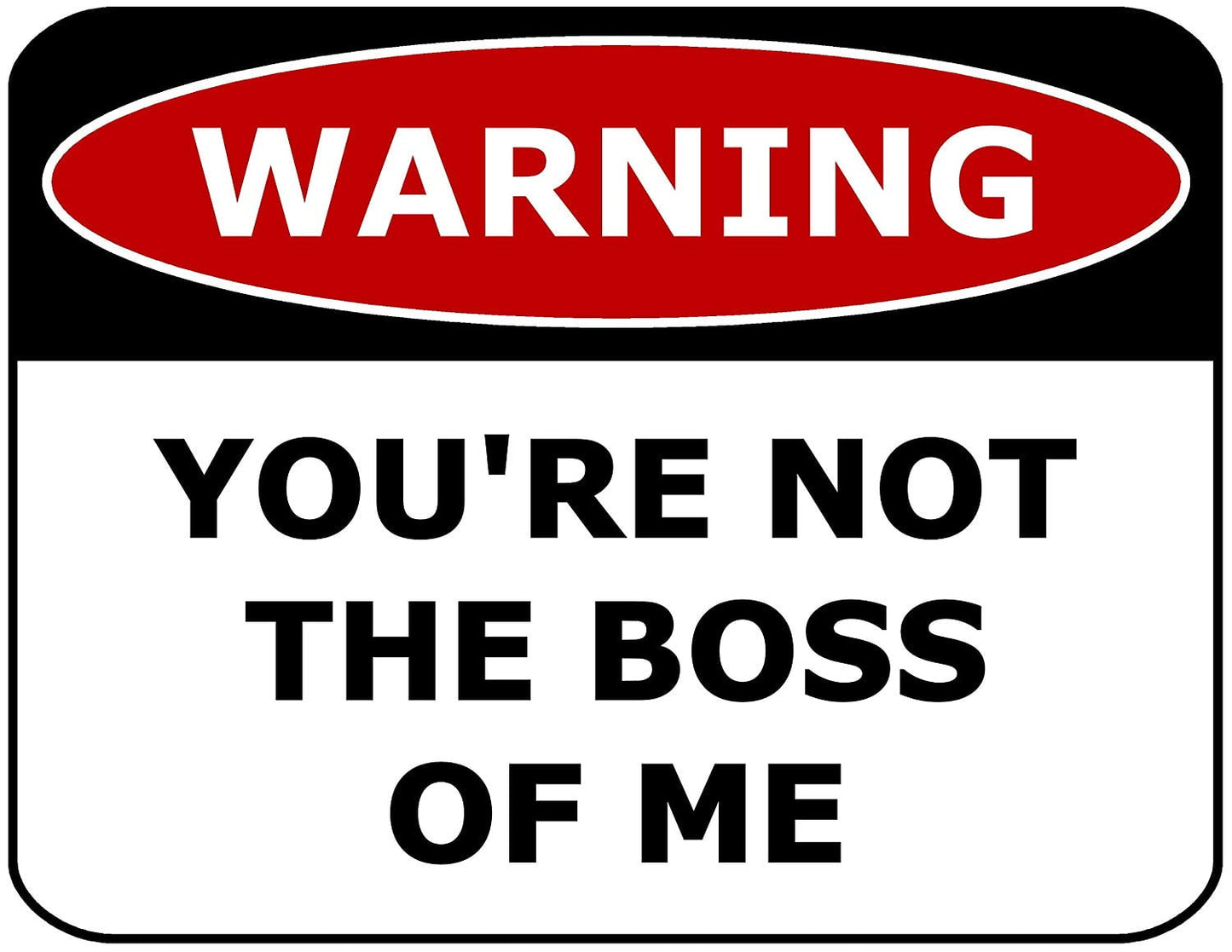 Warning You're Not The Boss Of Me 11.5" x 9" Laminated Funny Sign