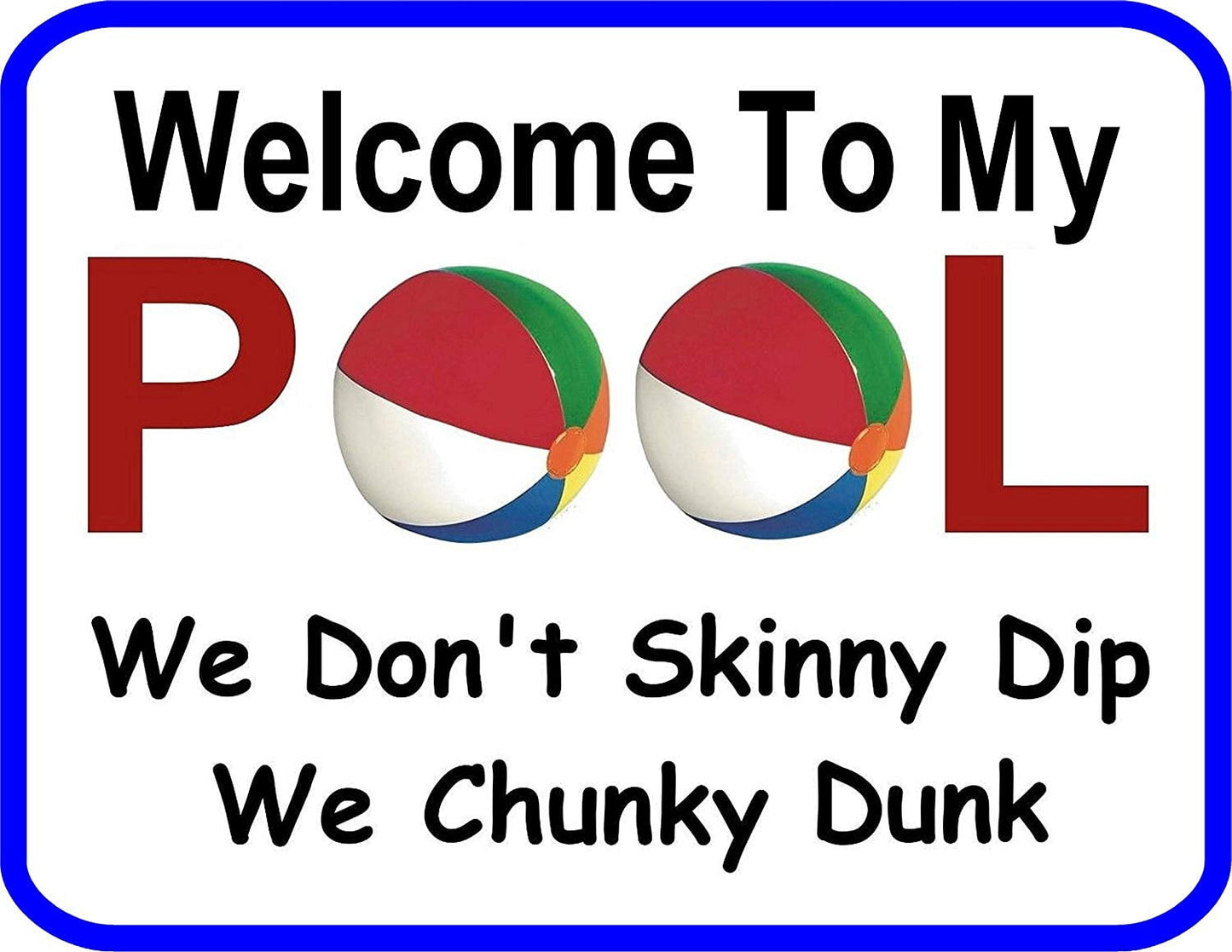 Pool Safety Sign - Welcome to my Pool We Don't Skinny Dip We Chunky Dunk 11.5" x 9" Laminated Funny Sign