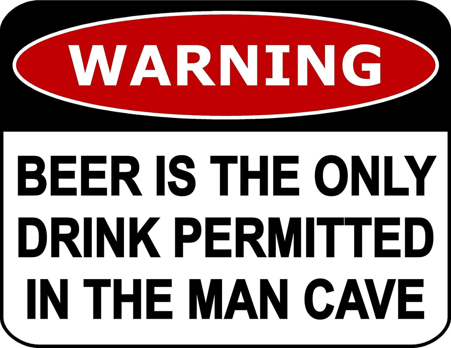 Warning Beer Is the Only Drink Permitted In the Man Cave 11.5" x 9" Laminated Funny Sign