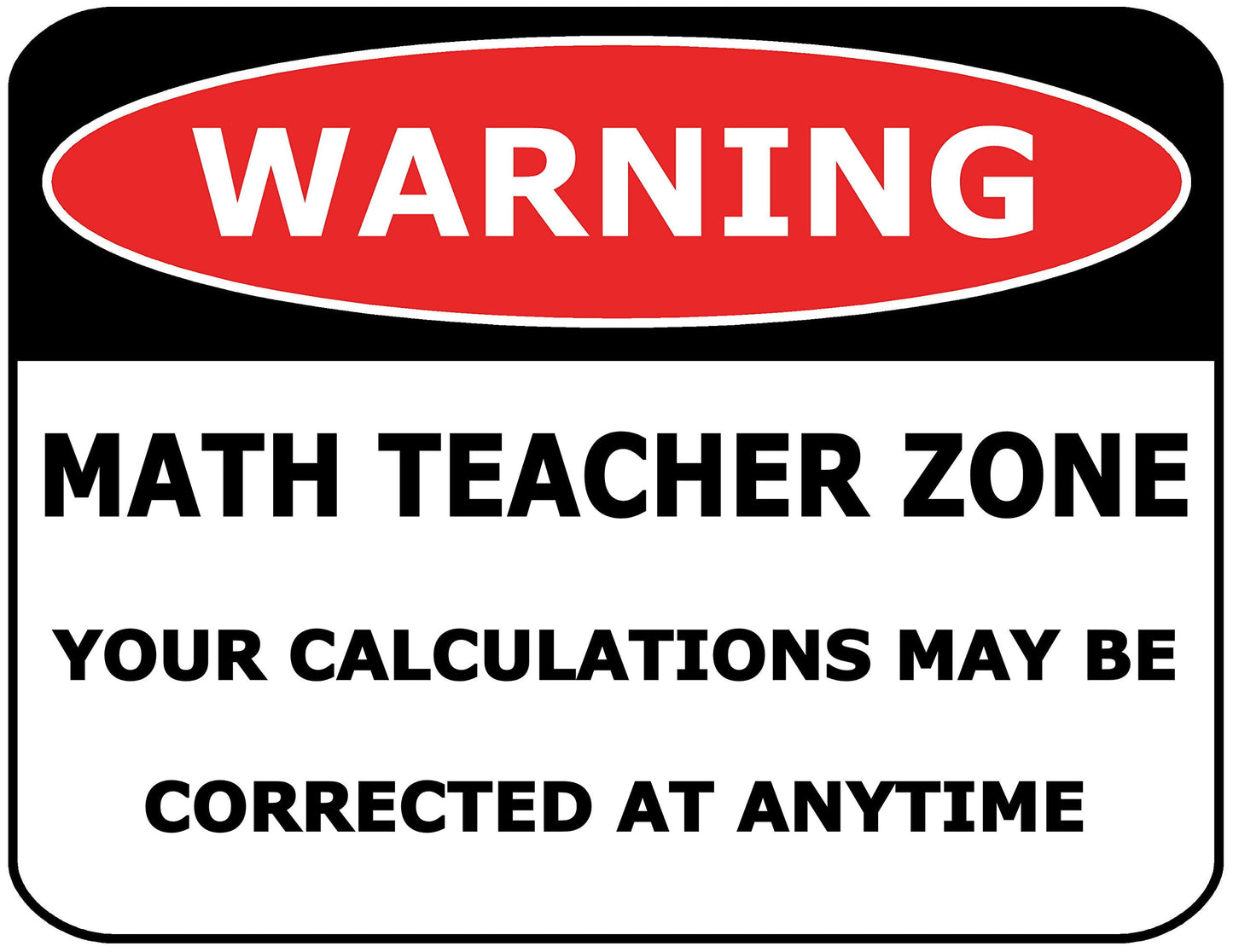 Warning Math Teacher Zone Your Calculations May be Corrected at Anytime 11.5" x 9" Laminated Funny Sign