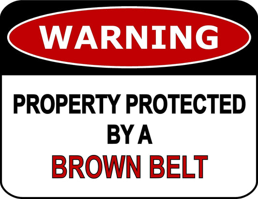 Warning Property Protected By A Brown Belt 11.5" x 9" Laminated Funny Sign