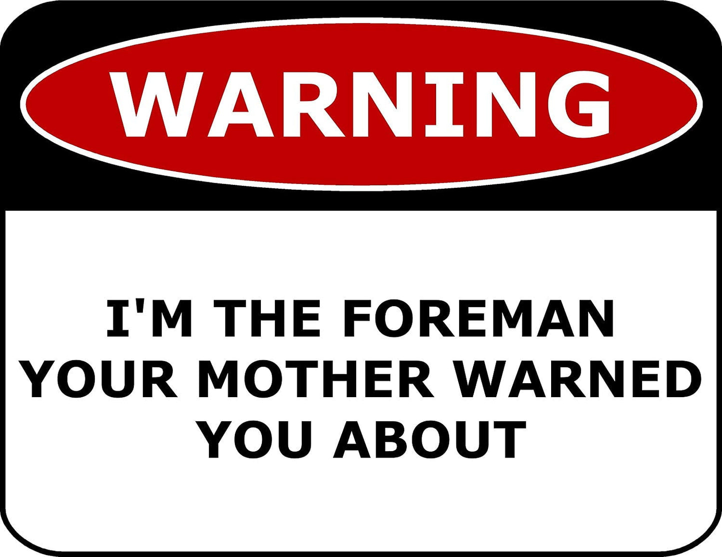Warning I'm The Foreman Your Mother Warned You About 11.5" x 9" Laminated Funny Sign