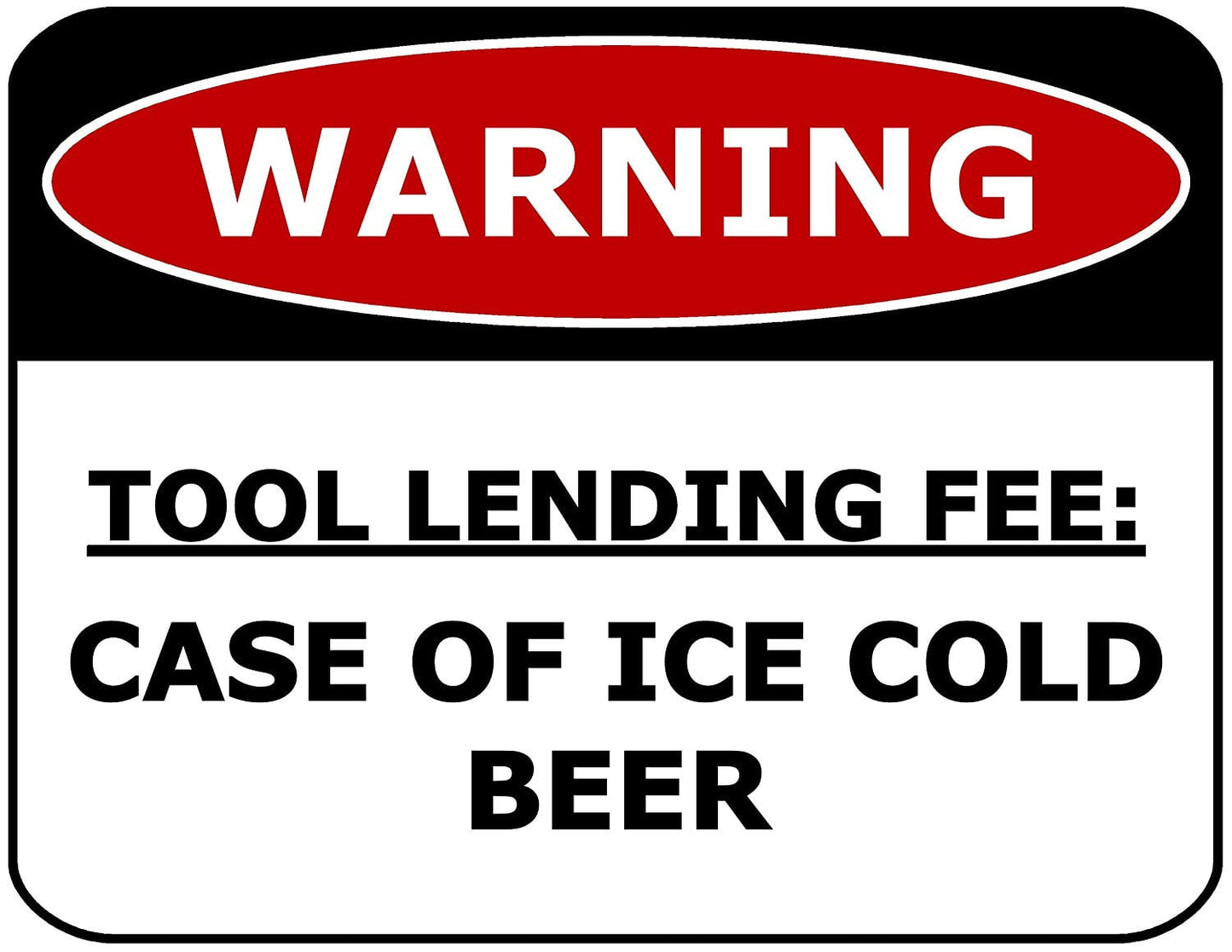 Warning Tool Lending Fee: Case of Ice Cold Beer 11.5" x 9" Laminated Funny Sign