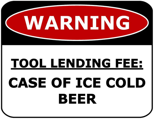 Warning Tool Lending Fee: Case of Ice Cold Beer 11.5" x 9" Laminated Funny Sign