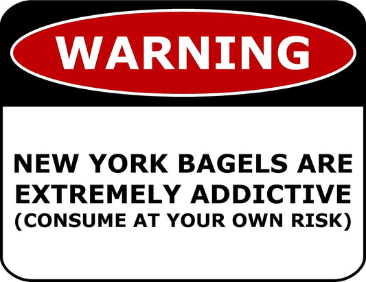 Warning New York Bagels Are Extremely Addictive (Consume At Your Own Risk) 11.5" x 9" Laminated Funny Sign