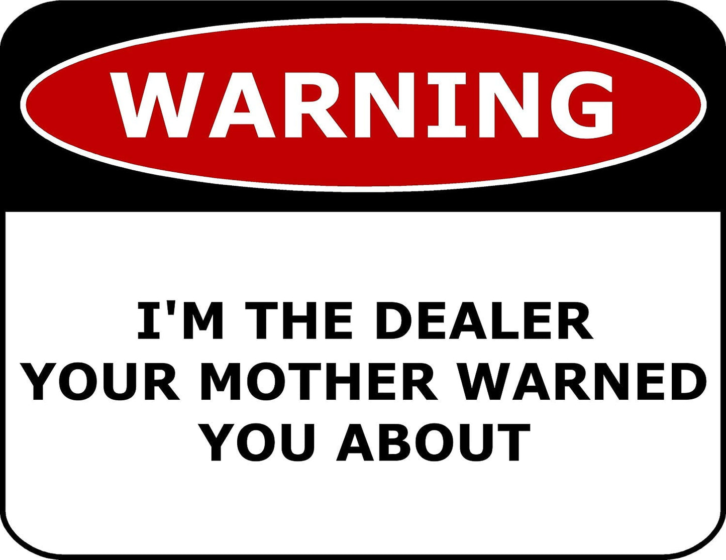Warning I'm The Dealer Your Mother Warned You About 11.5" x 9" Laminated Funny Sign