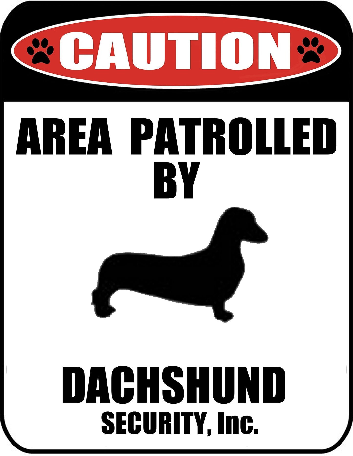 Caution Area Patrolled by a Dachshund 9 inch x 11.5 inch Laminated Dog Sign