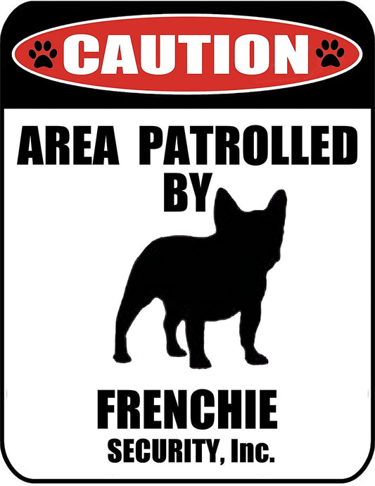 Caution Area Patrolled by a Frenchie 9 inch x 11.5 inch Laminated Dog Sign