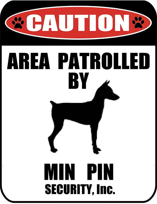 Caution Area Patrolled by a Min Pin 9 inch x 11.5 inch Laminated Dog Sign
