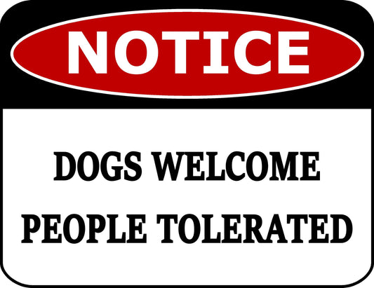 Notice Dogs Welcome People Tolerated 11.5 inch by 9 inch Laminated Funny Sign