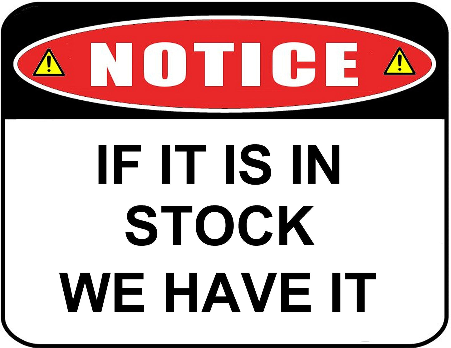 Notice if It Is In Stock We Have It 11.5 by 9 Laminated Sign