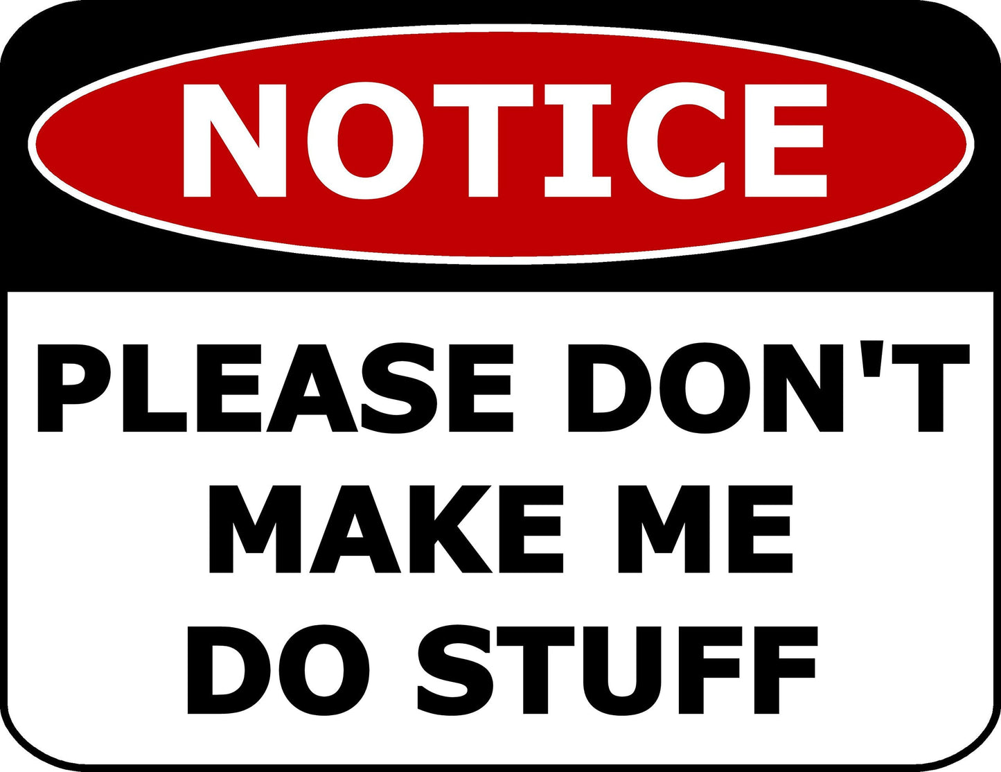 Notice Please Don't Make Me Do Stuff 11.5 inch by 9 inch Laminated Funny Sign