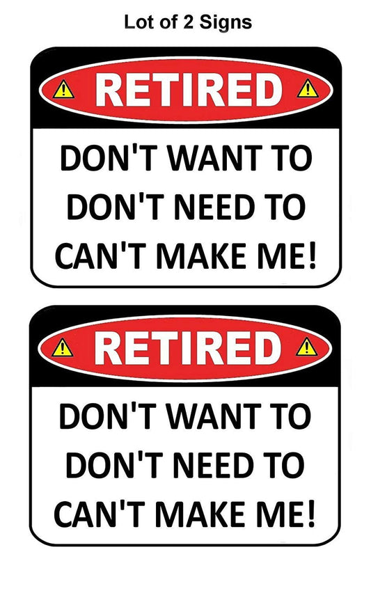 Retired Don't Want to Don't Need to Can't Make Me 11 by 9.5 Home Décor Laminated Sign - 2 Pack
