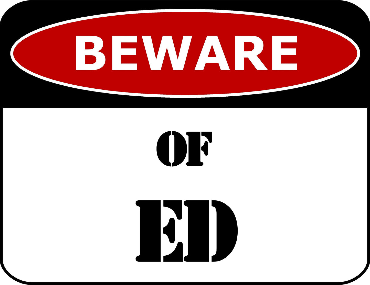 Beware Of Ed 11.5 inch by 9 inch Laminated Funny Sign
