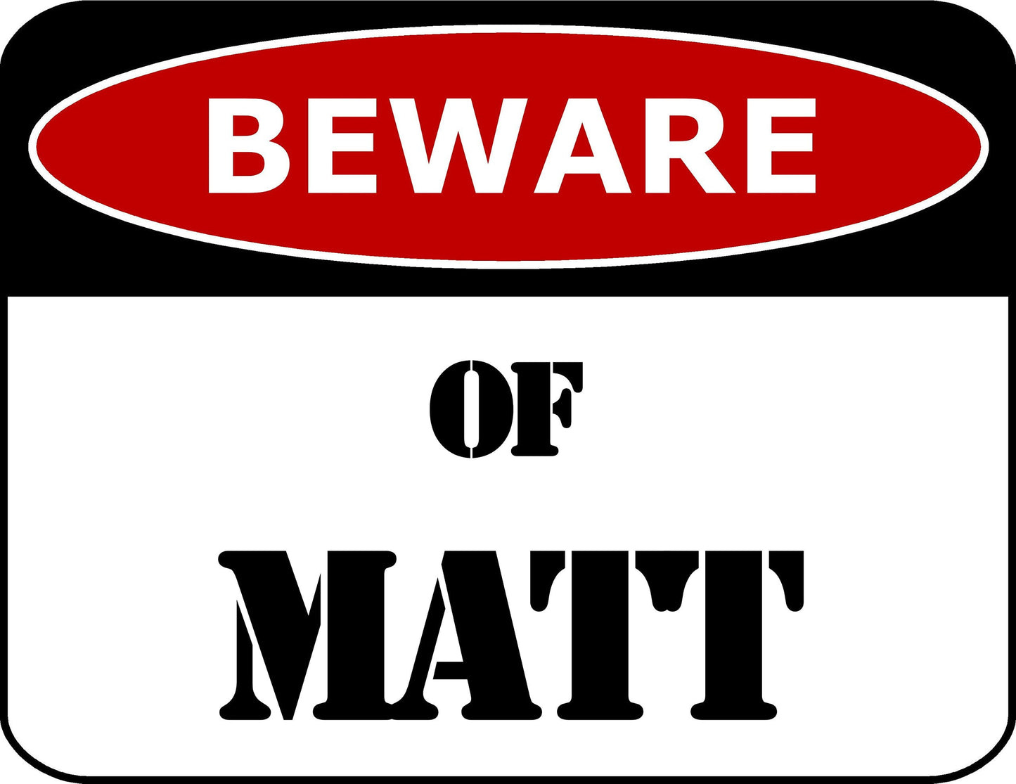 Beware Of Matt 11.5 inch by 9 inch Laminated Funny Sign