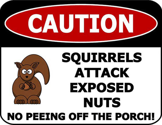Caution Squirrels Attack Exposed Nuts No... 11.5W by 9H Laminated Sign