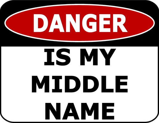 Danger Is My Middle Name 11.5 inch by 9 inch Laminated Funny Sign