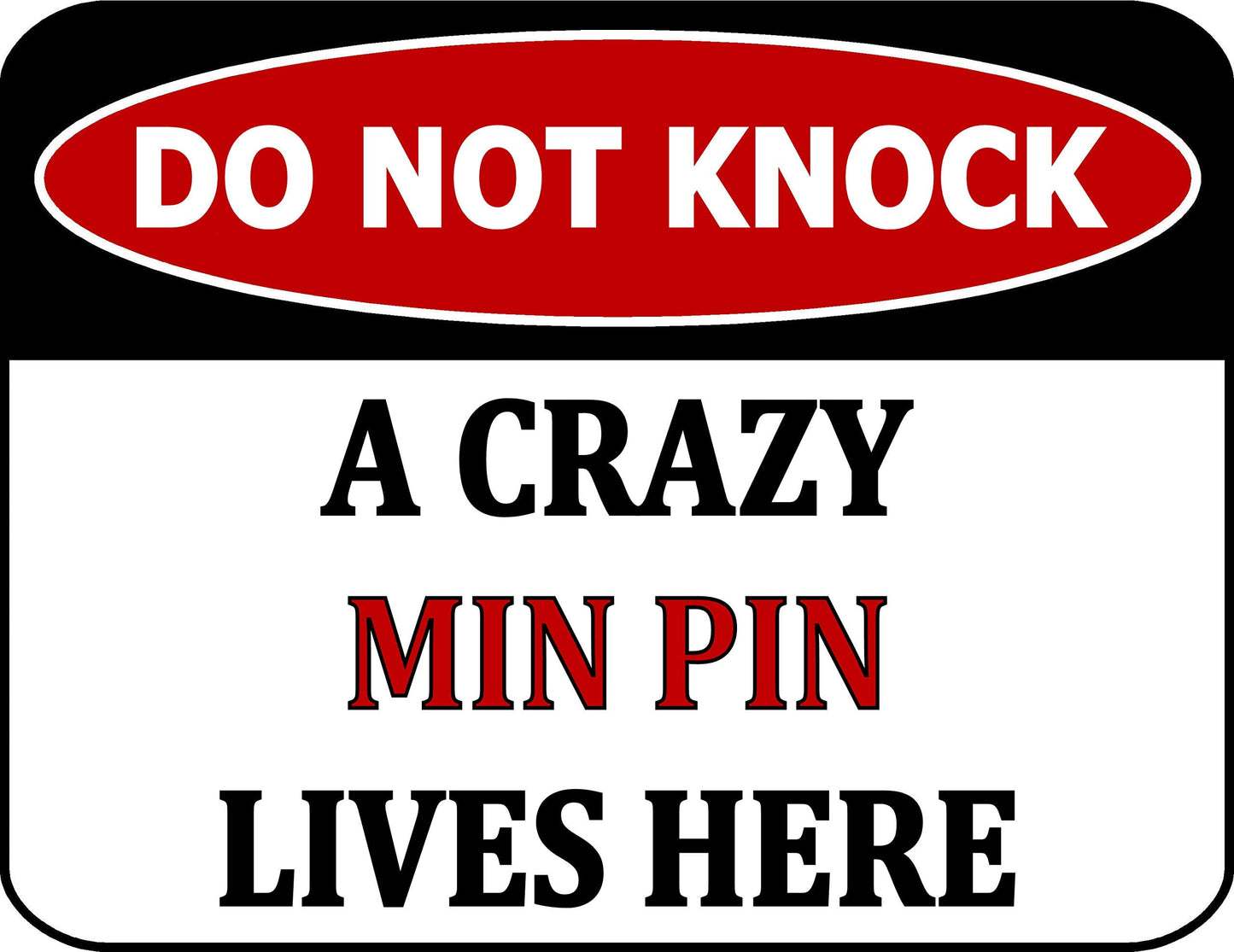 Do Not Knock A Crazy Min Pin Lives Here 11.5 inch by 9 inch Laminated Dog Sign
