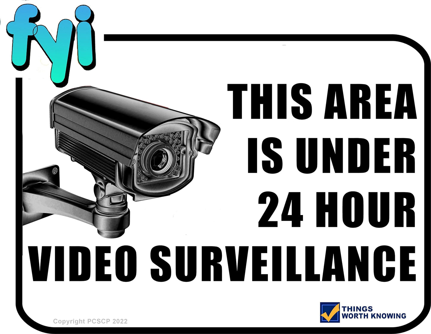 FYI - This Area Under 24 Hour Video Surveillance 11.5 inch x 9 inch Funny Laminated Sign