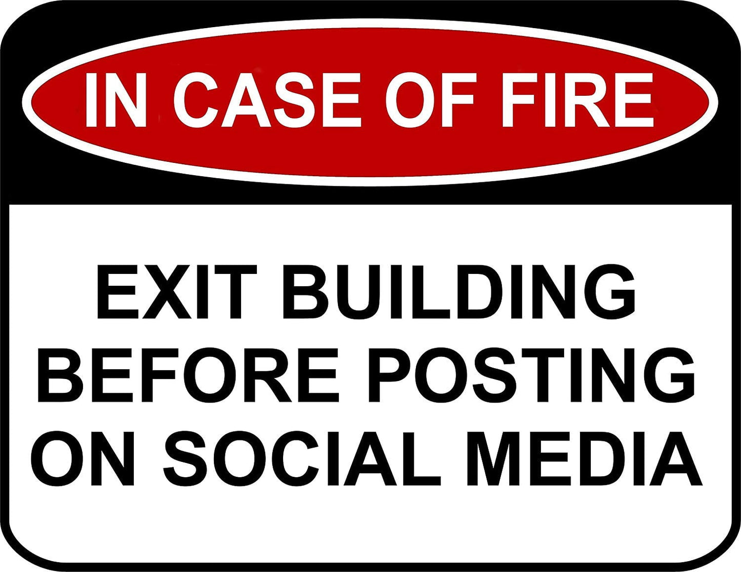 In Case of Fire Exit Building Before Posting On Social Media 11.5 inch by 9 inch Laminated Funny Sign